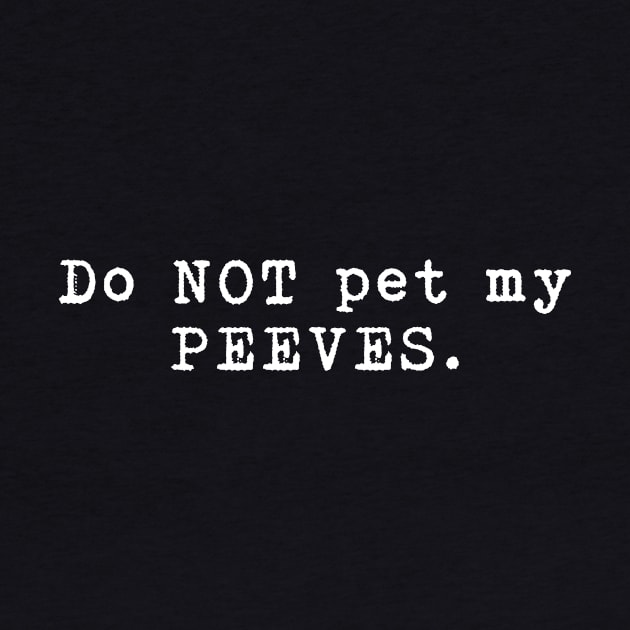 Do Not Pet My Peeves - Funny saying by TrendHawk